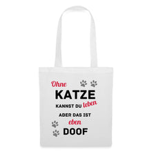 Lade das Bild in den Galerie-Viewer, Stoffbeutel - Ohne Katze kannst du leben aber das ist eben doof - Weiß