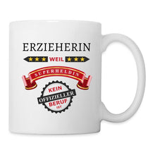 Lade das Bild in den Galerie-Viewer, Tasse - Erzieherin weil Superheldin kein offizieller Beruf ist - weiß