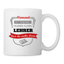 Lade das Bild in den Galerie-Viewer, Tasse - Niemand ist perfekt aber als Lehrer bist du nahe dran - weiß