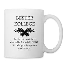 Lade das Bild in den Galerie-Viewer, Bester Kollege Tasse - Im Job ist es wie bei einem Banküberfall, OHNE die richtigen Komplizen wird das nix. - white