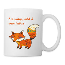 Lade das Bild in den Galerie-Viewer, Fuchs Tasse - Sei mutig, wild und wunderbar - white