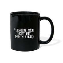 Lade das Bild in den Galerie-Viewer, Tasse schwarz - verwirre mich nicht mit deinen Fakten - Schwarz