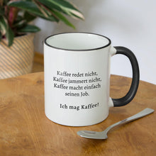 Lade das Bild in den Galerie-Viewer, Tasse zweifarbig - Kaffee redet nicht - ich mag Kaffee - Weiß/Schwarz