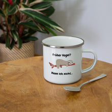Lade das Bild in den Galerie-Viewer, Emaille-Tasse - Früher Vogel? Kenn ich nicht... - Weiß