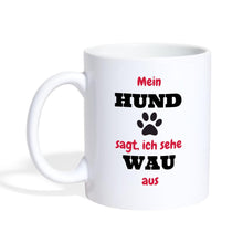 Lade das Bild in den Galerie-Viewer, Tasse - Mein Hund sagt, ich sehe WAU aus - white