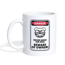 Lade das Bild in den Galerie-Viewer, Tasse - Danger Never Mind the Dog Beware of Owner! - white