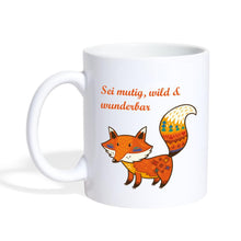 Lade das Bild in den Galerie-Viewer, Fuchs Tasse - Sei mutig, wild und wunderbar - white