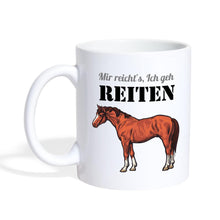 Lade das Bild in den Galerie-Viewer, Tasse mit Pferd - Mir reicht's, Ich geh REITEN - white