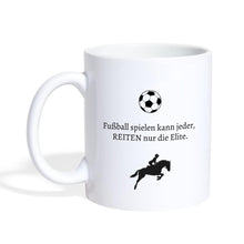 Lade das Bild in den Galerie-Viewer, Tasse mit Pferd - Fußball spielen kann jeder, REITEN nur die Elite. - white
