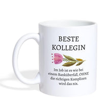 Lade das Bild in den Galerie-Viewer, Beste Kollegin Tasse - Im Job ist es wie bei einem Banküberfall, OHNE die richtigen Komplizen wird das nix. - white
