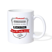 Lade das Bild in den Galerie-Viewer, Tasse - Niemand ist perfekt aber als Lehrer bist du nahe dran - weiß
