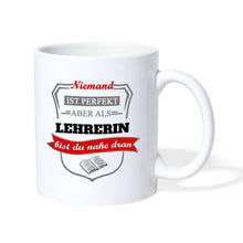 Lade das Bild in den Galerie-Viewer, Tasse - Niemand ist perfekt aber als Lehrerin bist du nahe dran - weiß