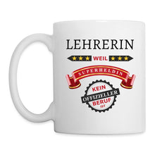 Lade das Bild in den Galerie-Viewer, Tasse - Lehrerin weil Superheldin kein offizieller Beruf ist - weiß