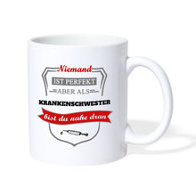 Lade das Bild in den Galerie-Viewer, Tasse - Niemand ist perfekt aber als Krankenschwester bist du nahe dran - weiß