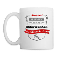 Lade das Bild in den Galerie-Viewer, Tasse - Niemand ist perfekt aber als Handwerker bist du nahe dran - weiß
