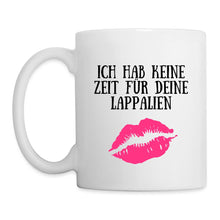 Lade das Bild in den Galerie-Viewer, Tasse - Ich hab keine Zeit für deine Lappalien. Kuss - weiß