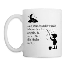 Lade das Bild in den Galerie-Viewer, Tasse - An deiner Stelle würde ich nur Nachts angeln gehen... - weiß