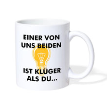 Lade das Bild in den Galerie-Viewer, Tasse - Einer von uns beiden ist klüger als du... - weiß