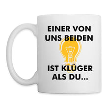 Lade das Bild in den Galerie-Viewer, Tasse - Einer von uns beiden ist klüger als du... - weiß