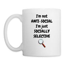 Lade das Bild in den Galerie-Viewer, Tasse - I'm not ANTI-SOCIAL I'm just SOCIALLY SELECTIVE - weiß