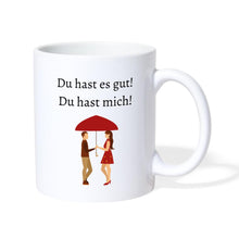 Lade das Bild in den Galerie-Viewer, Tasse - Du hast es gut! Du hast mich! - weiß