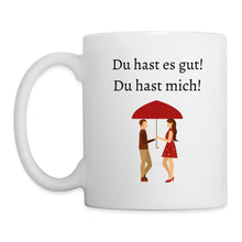 Lade das Bild in den Galerie-Viewer, Tasse - Du hast es gut! Du hast mich! - weiß