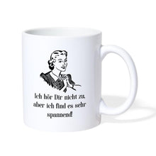 Lade das Bild in den Galerie-Viewer, Tasse - Ich hör Dir nicht zu... - weiß
