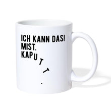 Lade das Bild in den Galerie-Viewer, Tasse - Ich kann das! MIST. Kaputt. - weiß