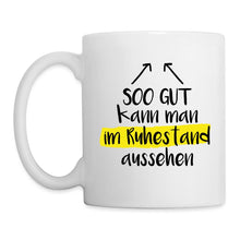 Lade das Bild in den Galerie-Viewer, Tasse - Soo gut kann man im Ruhestand aussehen - weiß