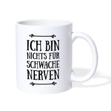 Lade das Bild in den Galerie-Viewer, Tasse - Ich bin nichts für schwache Nerven - weiß