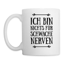 Lade das Bild in den Galerie-Viewer, Tasse - Ich bin nichts für schwache Nerven - weiß