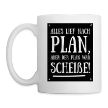 Lade das Bild in den Galerie-Viewer, Tasse - Alles lief nach Plan, aber der Plan war Scheiße! - weiß