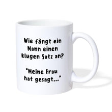 Lade das Bild in den Galerie-Viewer, Tasse - Wie fängt ein Mann einen klugen Satz an? - weiß