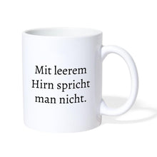 Lade das Bild in den Galerie-Viewer, Tasse - Mit leerem Hirn spricht man nicht. - weiß