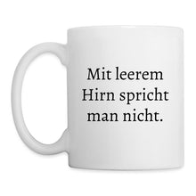 Lade das Bild in den Galerie-Viewer, Tasse - Mit leerem Hirn spricht man nicht. - weiß