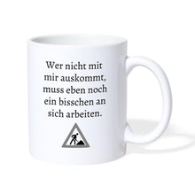Lade das Bild in den Galerie-Viewer, Tasse - Wer nicht mit mir auskommt, muss eben noch ein bisschen an sich arbeiten. - weiß