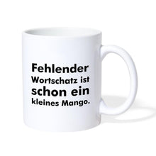 Lade das Bild in den Galerie-Viewer, Tasse - Fehlender Wortschatz ist schon ein kleines Mango. - weiß