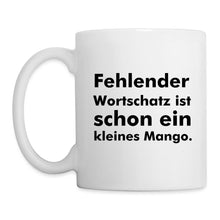 Lade das Bild in den Galerie-Viewer, Tasse - Fehlender Wortschatz ist schon ein kleines Mango. - weiß