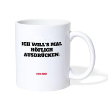 Lade das Bild in den Galerie-Viewer, Tasse - Ich will's mal höflich ausdrücken... - weiß