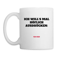 Lade das Bild in den Galerie-Viewer, Tasse - Ich will's mal höflich ausdrücken... - weiß