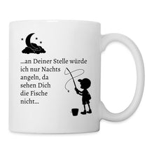 Lade das Bild in den Galerie-Viewer, Tasse - An deiner Stelle würde ich nur Nachts angeln gehen... - weiß