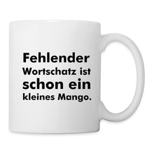 Lade das Bild in den Galerie-Viewer, Tasse - Fehlender Wortschatz ist schon ein kleines Mango. - weiß