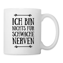 Lade das Bild in den Galerie-Viewer, Tasse - Ich bin nichts für schwache Nerven - weiß