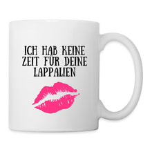 Lade das Bild in den Galerie-Viewer, Tasse - Ich hab keine Zeit für deine Lappalien. Kuss - weiß