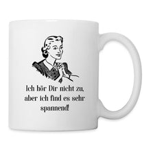 Lade das Bild in den Galerie-Viewer, Tasse - Ich hör Dir nicht zu... - weiß