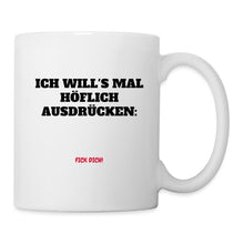 Lade das Bild in den Galerie-Viewer, Tasse - Ich will's mal höflich ausdrücken... - weiß
