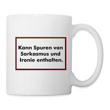 Lade das Bild in den Galerie-Viewer, Tasse - Kann Spuren von Sarkasmus und Ironie enthalten. - weiß