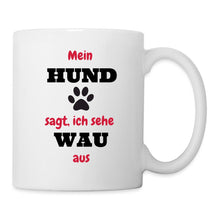 Lade das Bild in den Galerie-Viewer, Tasse - Mein Hund sagt, ich sehe WAU aus - white