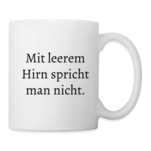 Lade das Bild in den Galerie-Viewer, Tasse - Mit leerem Hirn spricht man nicht. - weiß