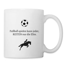 Lade das Bild in den Galerie-Viewer, Tasse mit Pferd - Fußball spielen kann jeder, REITEN nur die Elite. - white